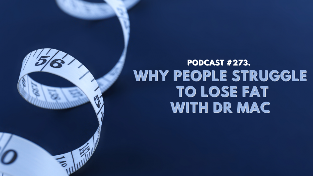 #273. WHY PEOPLE STRUGGLE TO LOSE FAT WITH DR MAC